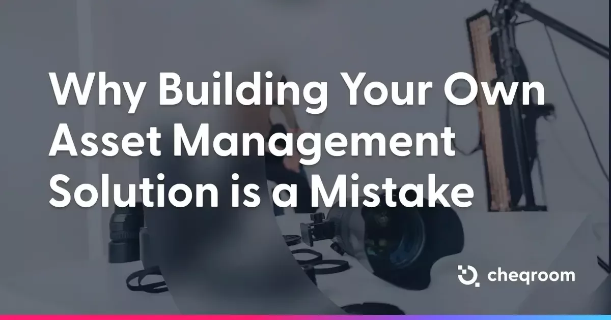 Why Building Asset Management Software Is a Costly Mistake | Cheqroom